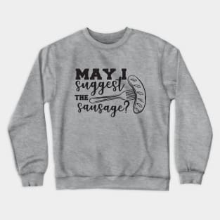 May I suggest the Sausage barbecue grilling cooking t shirt Crewneck Sweatshirt